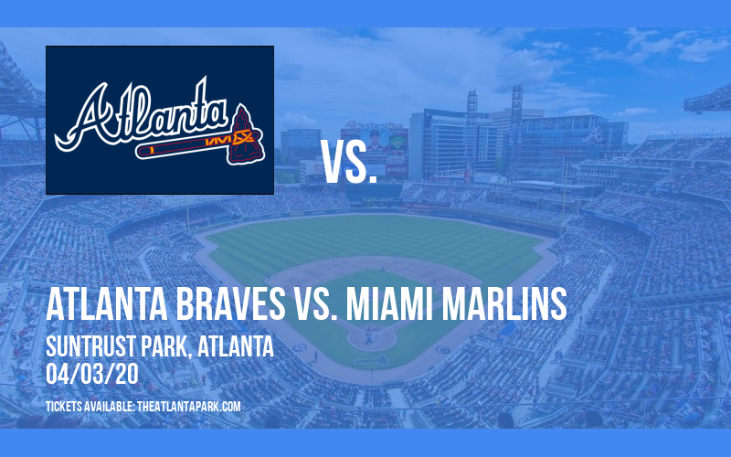 Atlanta Braves vs. Miami Marlins [POSTPONED] at Truist Park