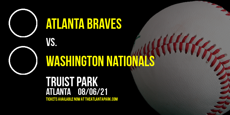 Atlanta Braves vs. Washington Nationals at Truist Park