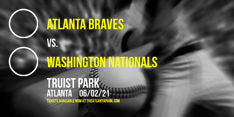 Atlanta Braves vs. Washington Nationals at Truist Park