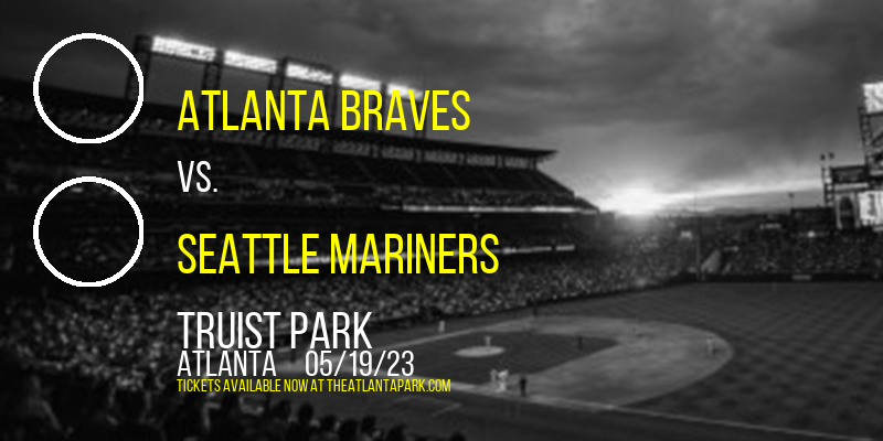 Atlanta Braves vs. Seattle Mariners at Truist Park