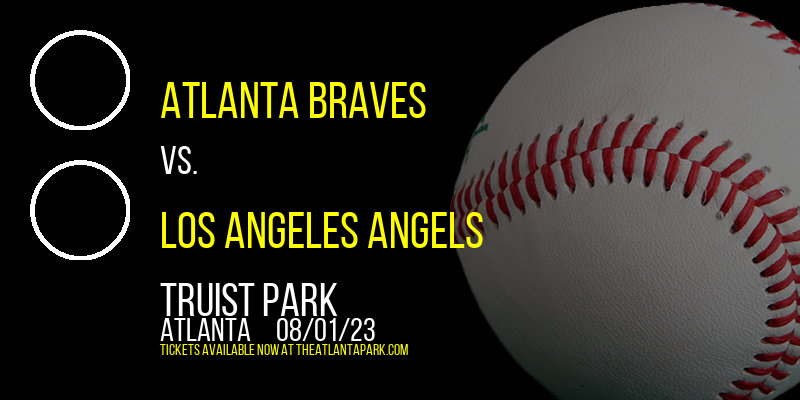 Atlanta Braves vs. Los Angeles Angels at Truist Park