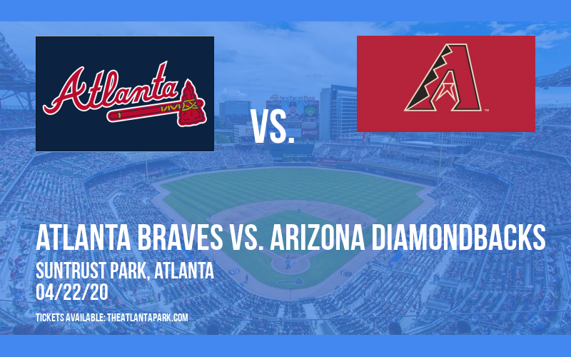 Atlanta Braves vs. Arizona Diamondbacks [POSTPONED] at Truist Park
