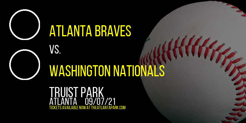 Atlanta Braves vs. Washington Nationals at Truist Park tickets Atlanta Braves vs. Washington Nationals at Truist Park
