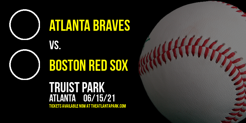 Atlanta Braves vs. Boston Red Sox at Truist Park