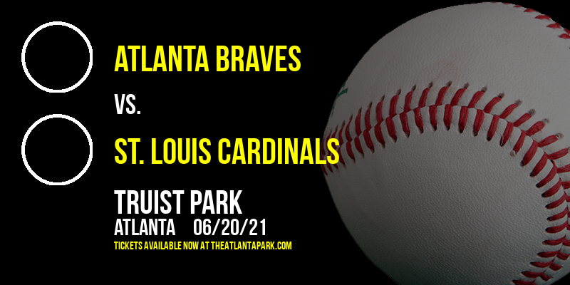 Atlanta Braves vs. St. Louis Cardinals at Truist Park tickets Atlanta Braves vs. St. Louis Cardinals at Truist Park