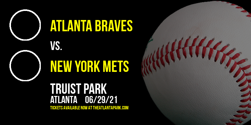 Atlanta Braves vs. New York Mets at Truist Park tickets Atlanta Braves vs. New York Mets at Truist Park