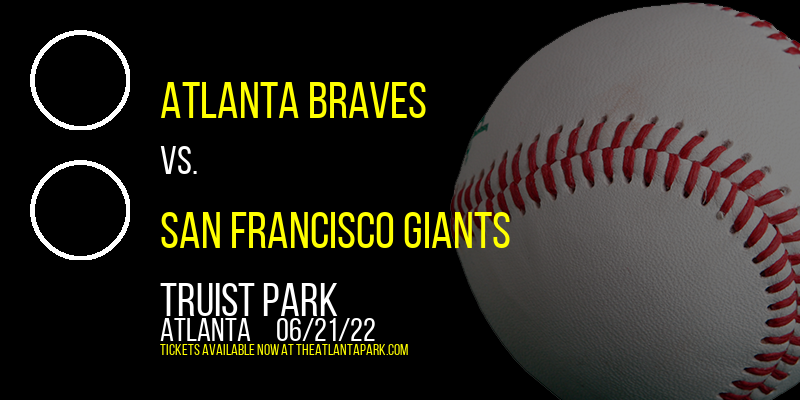 Atlanta Braves vs. San Francisco Giants at Truist Park