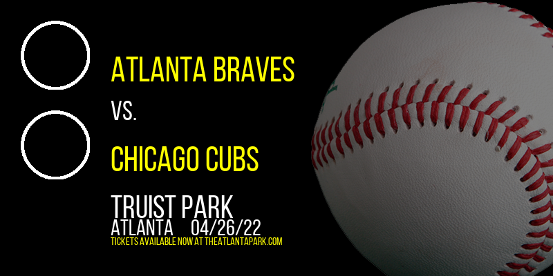 Atlanta Braves vs. Chicago Cubs at Truist Park