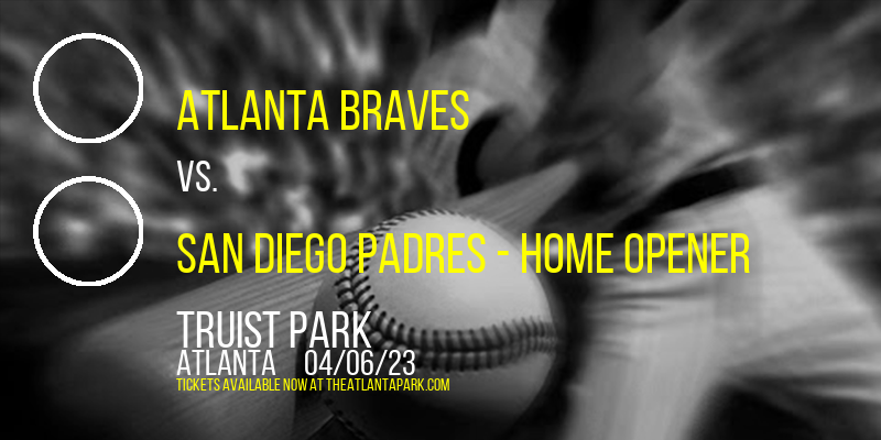 Atlanta Braves vs. San Diego Padres - Home Opener at Truist Park tickets Atlanta Braves vs. San Diego Padres - Home Opener at Truist Park