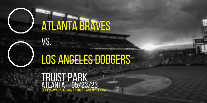Atlanta Braves vs. Los Angeles Dodgers at Truist Park tickets Atlanta Braves vs. Los Angeles Dodgers at Truist Park