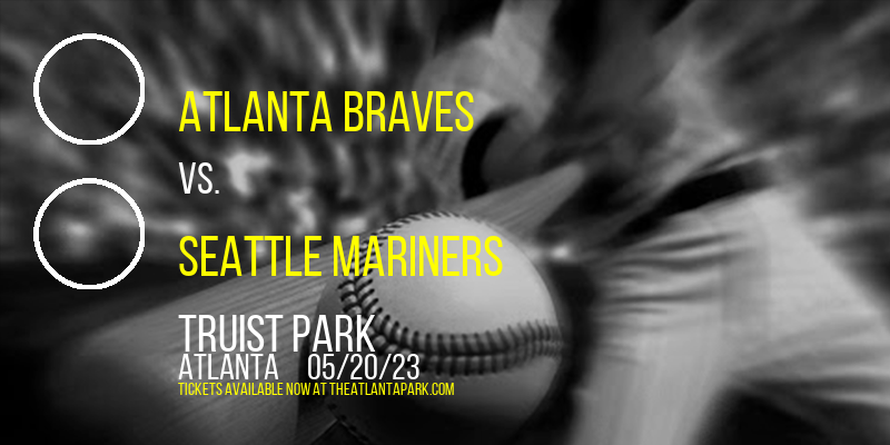Atlanta Braves vs. Seattle Mariners at Truist Park tickets Atlanta Braves vs. Seattle Mariners at Truist Park