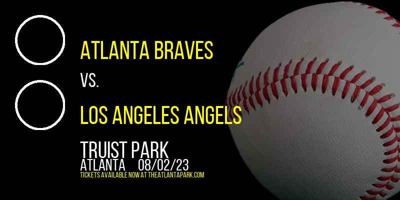Atlanta Braves vs. Los Angeles Angels at Truist Park tickets Atlanta Braves vs. Los Angeles Angels at Truist Park