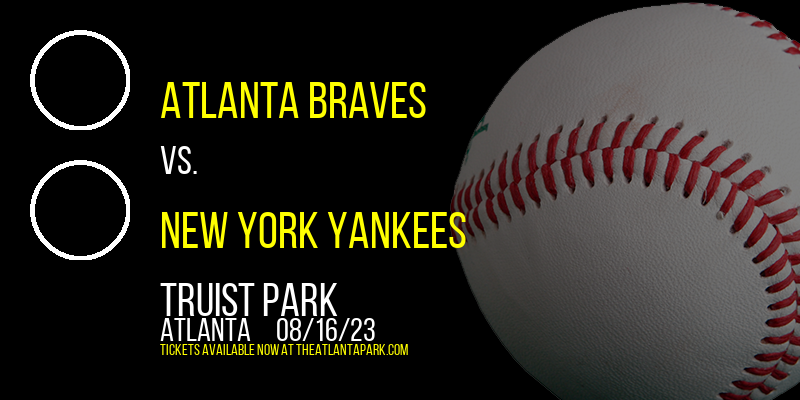 Atlanta Braves vs. New York Yankees at Truist Park tickets Atlanta Braves vs. New York Yankees at Truist Park