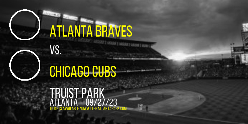 Atlanta Braves vs. Chicago Cubs at Truist Park