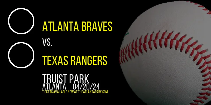 Atlanta Braves vs. Texas Rangers at Truist Park