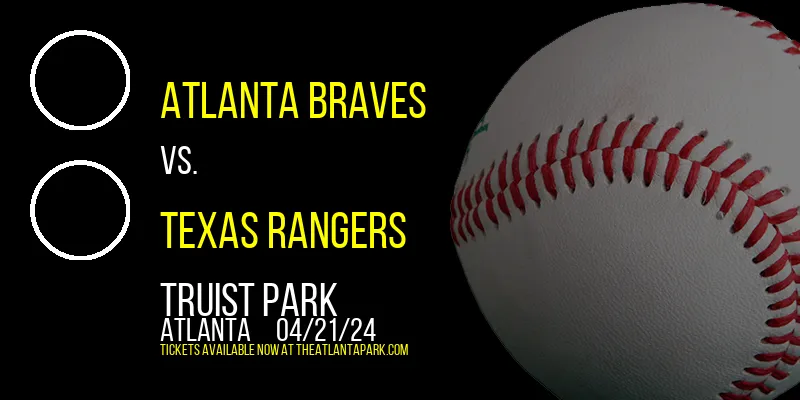 Atlanta Braves vs. Texas Rangers at Truist Park