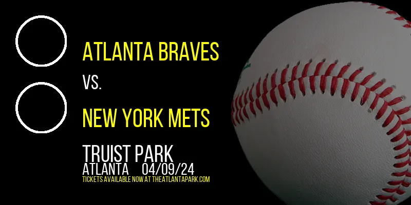 Atlanta Braves vs. New York Mets at Truist Park