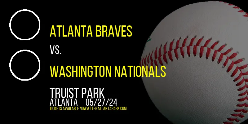 Atlanta Braves vs. Washington Nationals at Truist Park